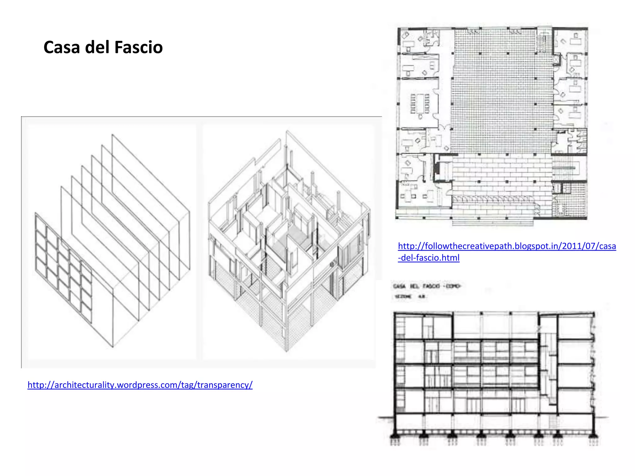 Casa del Fascio

http://followthecreativepath.blogspot.in/2011/07/casa
-del-fascio.html

http://architecturality.wordpress.com/tag/transparency/

 