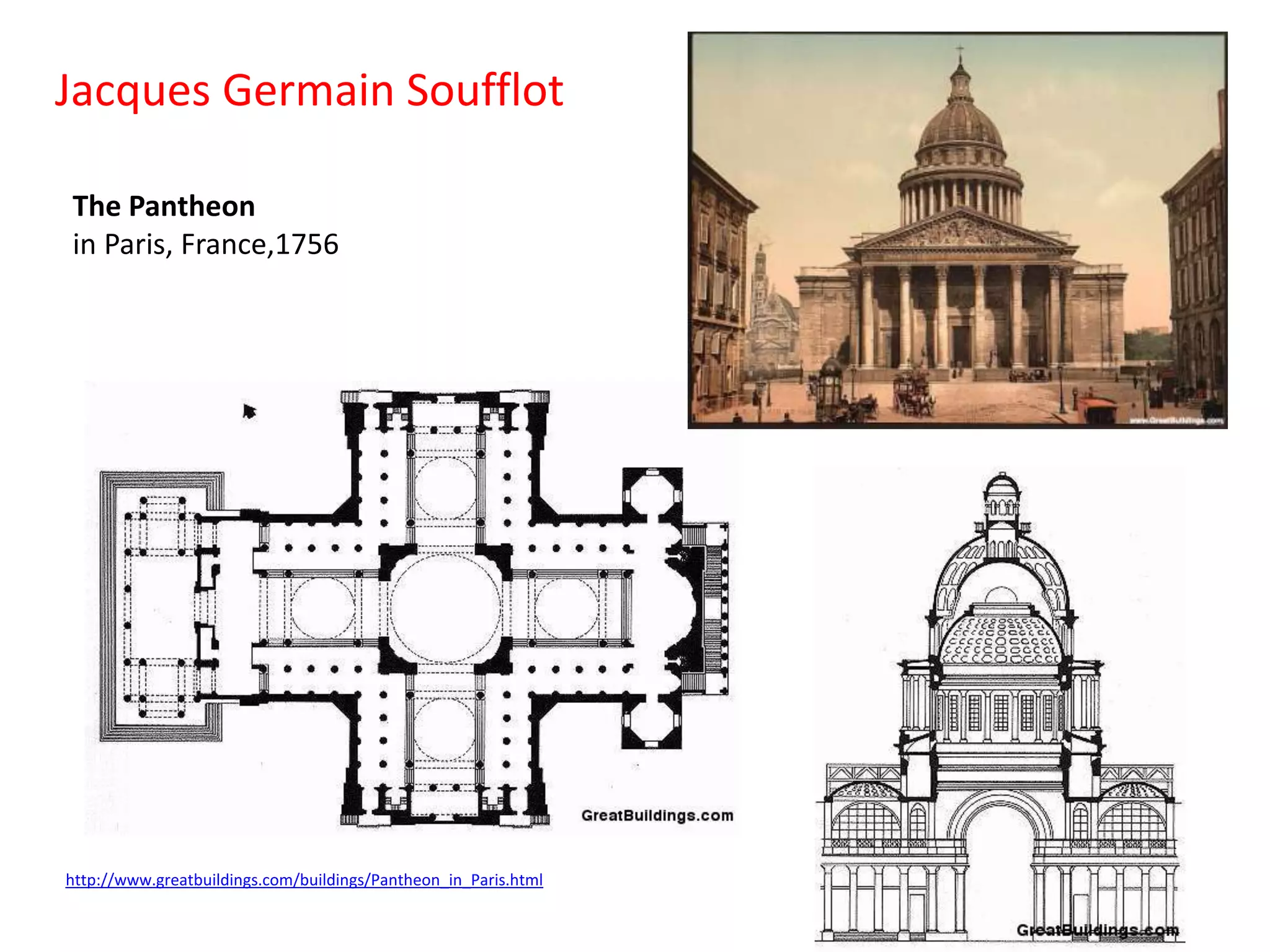 Jacques Germain Soufflot
The Pantheon
in Paris, France,1756

http://www.greatbuildings.com/buildings/Pantheon_in_Paris.html

 