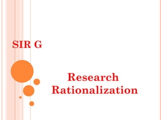 SIR G


          Research
        Rationalization
 
