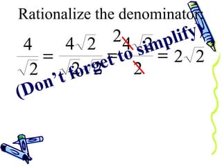 Rationalize the denominator: (Don’t forget to simplify) 
