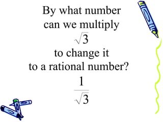 By what number to a rational number?  to change it can we multiply 