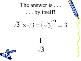 The answer is . . . . . . by itself! 