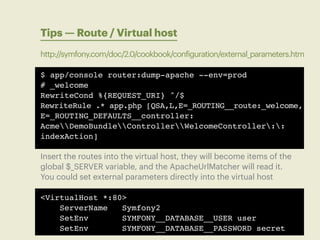 Tips — Route / Virtual host
http://symfony.com/doc/2.0/cookbook/configuration/external_parameters.htm

$ app/console route...