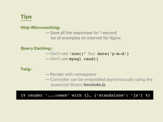 Tips
Http-Microcaching:
           — Save all the responses for 1 second
             lot of examples on internet for Ngin...