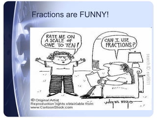 Fractions are FUNNY! 