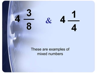 & These are examples of mixed numbers 