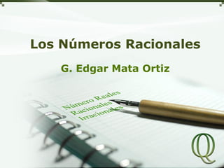 Los Números Racionales
G. Edgar Mata Ortiz
 