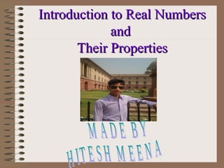 Introduction to Real NumbersIntroduction to Real Numbers
andand
Their PropertiesTheir Properties
 