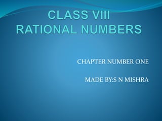CHAPTER NUMBER ONE
MADE BY:S N MISHRA
 