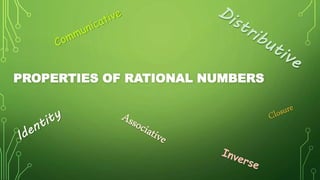 PROPERTIES OF RATIONAL NUMBERS
 