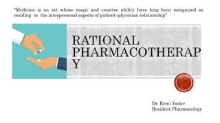 Dr. Renu Yadav
Resident Pharmacology
“Medicine is an art whose magic and creative ability have long been recognized as
residing in the interpersonal aspects of patient–physician relationship”
 