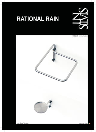 RATIONAL RAIN

                    INSILVIS minimal action




Inox Bowl Version             MADE IN ITALY
 