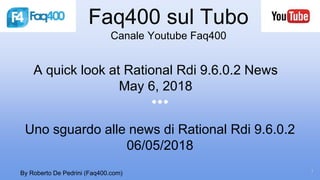 A quick look at Rational Rdi 9.6.0.2 News
May 6, 2018
1
Faq400 sul Tubo
Canale Youtube Faq400
By Roberto De Pedrini (Faq400.com)
Uno sguardo alle news di Rational Rdi 9.6.0.2
06/05/2018
 