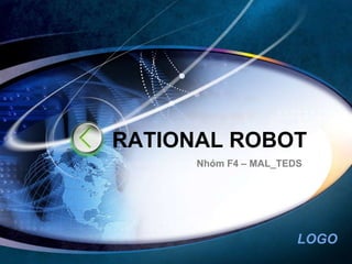 RATIONAL ROBOT Nhóm F4 – MAL_TEDS 