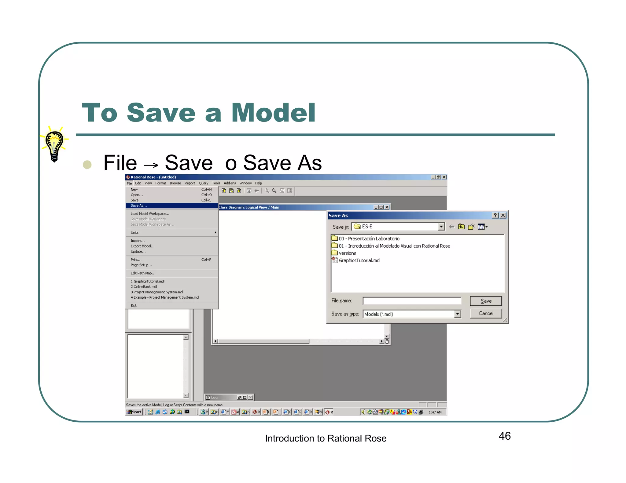To Save a Model


File → Save o Save As

Introduction to Rational Rose

46

 