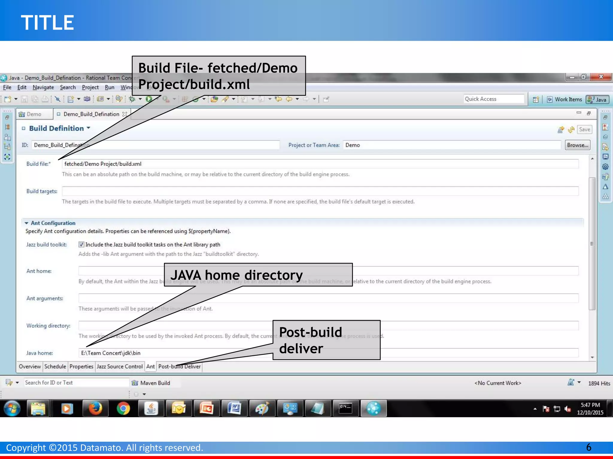 6Copyright ©2015 Datamato. All rights reserved.
TITLE
Build File- fetched/Demo
Project/build.xml
JAVA home directory
Post-build
deliver
 