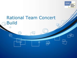 Rational Team Concert
Build
 