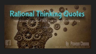Rational thinking Quotes by praveen cheena