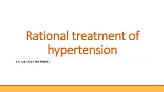 Rational treatment of
hypertension
BY: MEHRASA NIKANDISH
 