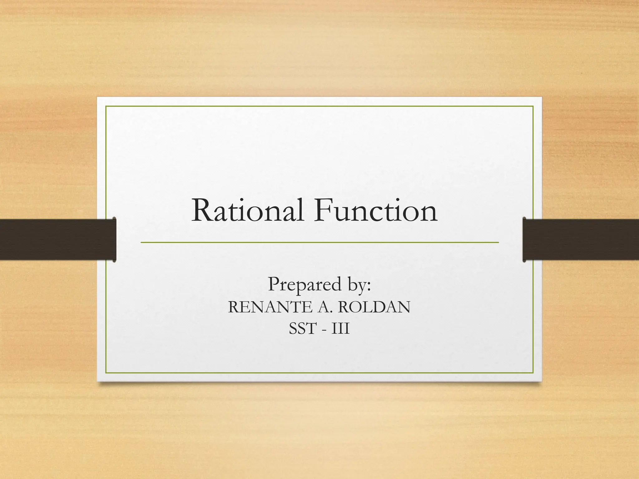 Rational Function
Prepared by:
RENANTE A. ROLDAN
SST - III
 