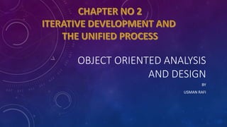OBJECT ORIENTED ANALYSIS
AND DESIGN
BY
USMAN RAFI
 