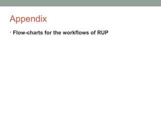 Appendix
• Flow-charts for the workflows of RUP
 