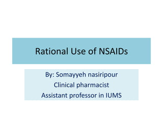 Rational Use of NSAIDs
By: Somayyeh nasiripour
Clinical pharmacist
Assistant professor in IUMS
 