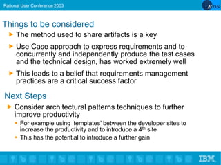 IBM Software Group Rational softwareRational User Conference 2003
®
Next Steps
 Consider architectural patterns technique...