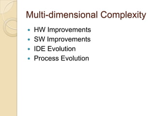 Multi-dimensional Complexity HW ImprovementsSW ImprovementsIDE EvolutionProcess Evolution