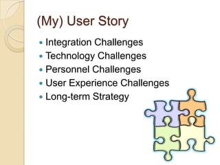 (My) User StoryIntegration ChallengesTechnology ChallengesPersonnel ChallengesUser Experience ChallengesLong-term Strategy