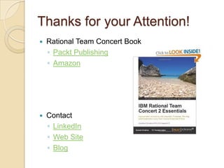 Thanks for your Attention!Rational Team Concert BookPackt PublishingAmazonContactLinkedInWeb SiteBlog