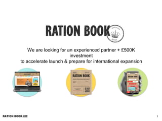 1
We are looking for an experienced partner + £500K
investment
to accelerate launch & prepare for international expansion
 