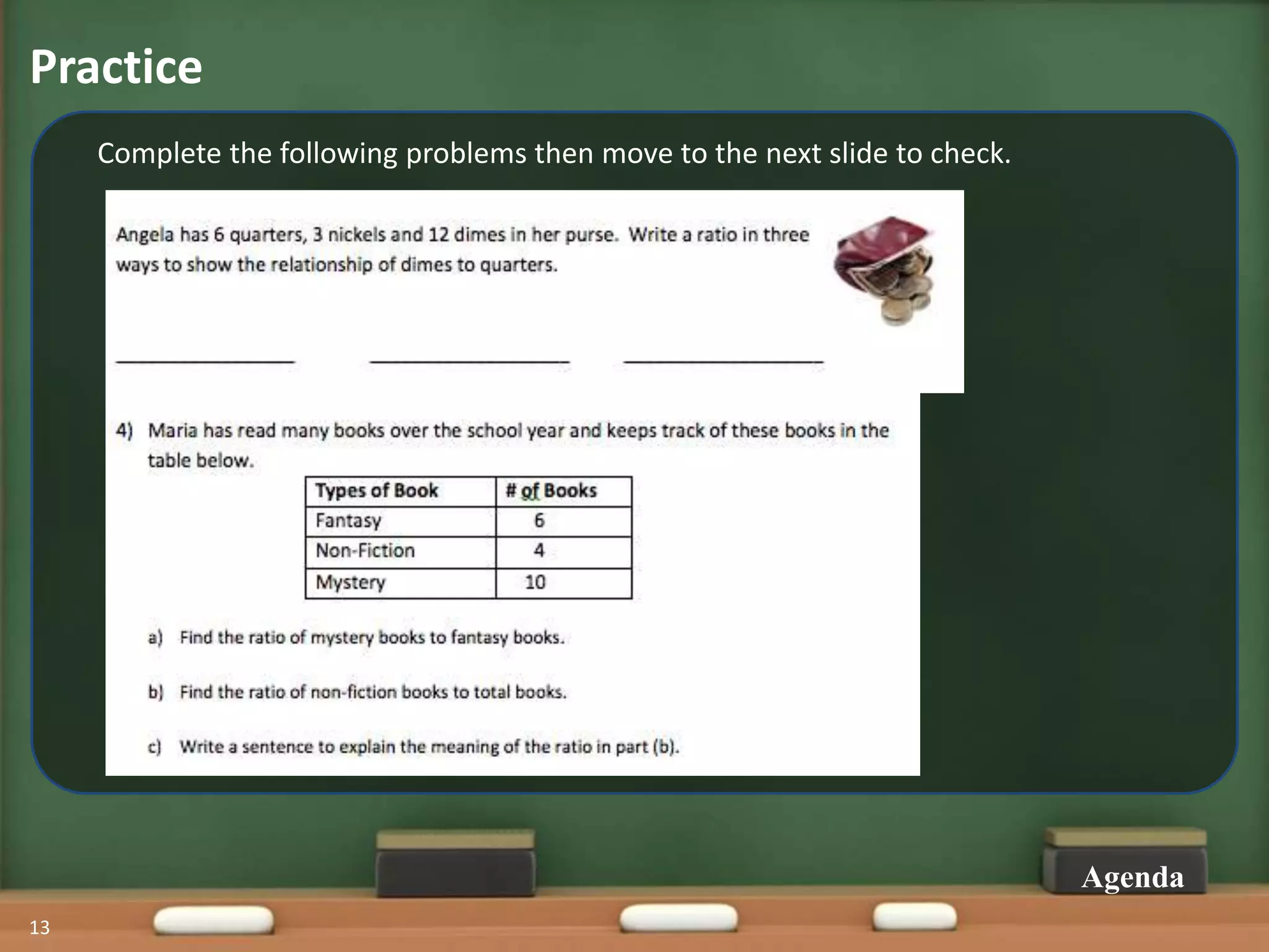 Practice
13
Agenda
Complete the following problems then move to the next slide to check.
 