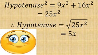 𝐻𝑦𝑝𝑜𝑡𝑒𝑛𝑢𝑠𝑒2
= 9𝑥2
+ 16𝑥2
= 25𝑥2
∴ 𝐻𝑦𝑝𝑜𝑡𝑒𝑛𝑢𝑠𝑒 = 25𝑥2
= 5𝑥
 