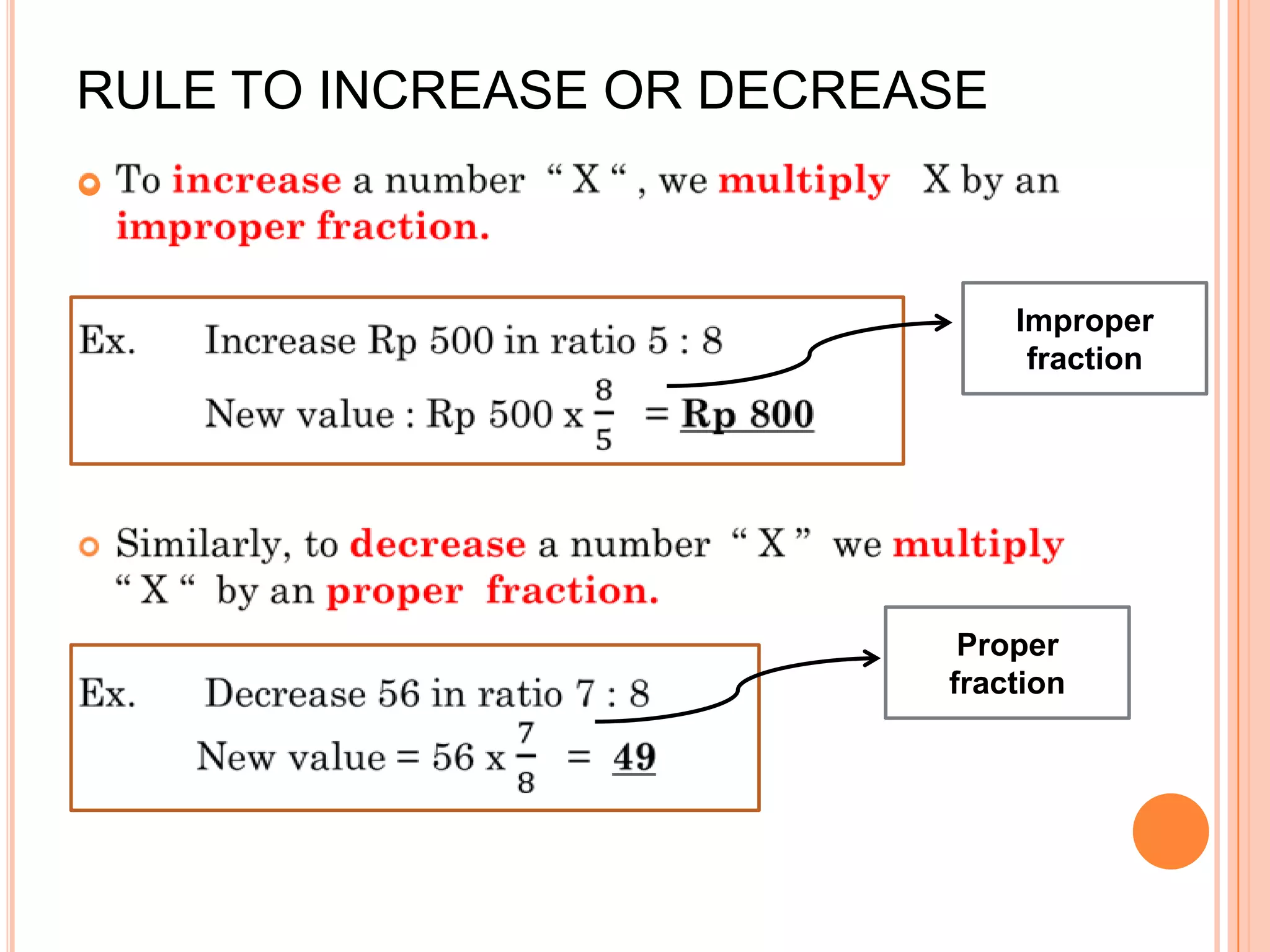RULE TO INCREASE OR DECREASE




                               Improper
                                fraction




                           Proper
                          fraction
 