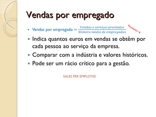 Rotação do activoRotação do activo =Vendas e serviços prestadosTotal do activoIndica quantos euros em vendas se obtêm por cada euro investido em activos.Comparar com a indústria e valores históricos.É sempre um rácio importante para a gestão. Resultado= €TOTAL ASSET TURNOVER