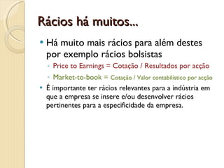DR em % das VendasUma forma comum e eficaz para analisar rapidamente a demonstração de resultados de uma empresa é expressar as suas rubricas em termos de percentagem das vendas...
