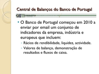 Rácios há muitos...Há muito mais rácios para além destes por exemplo rácios bolsistasPrice to Earnings = Cotação / Resultados por acçãoMarket-to-book =Cotação / Valor contabilístico por acçãoÉ importante ter rácios relevantes para a indústria em que a empresa se insere e/ou desenvolver rácios pertinentes para a especificidade da empresa.