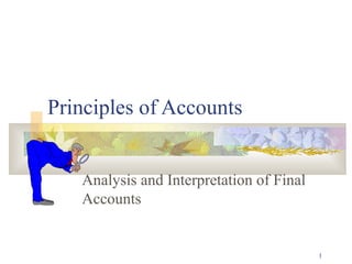 1
Principles of Accounts
Analysis and Interpretation of Final
Accounts
 