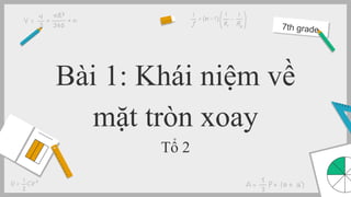 Bài 1: Khái niệm về
mặt tròn xoay
Tổ 2
 