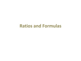 Ratios and Formulas
 
