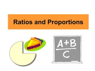 Ratios and Proportions
 