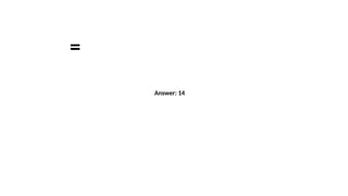 =
Answer: 14
 