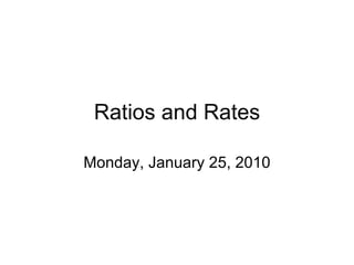 Ratios and Rates Monday, January 25, 2010 