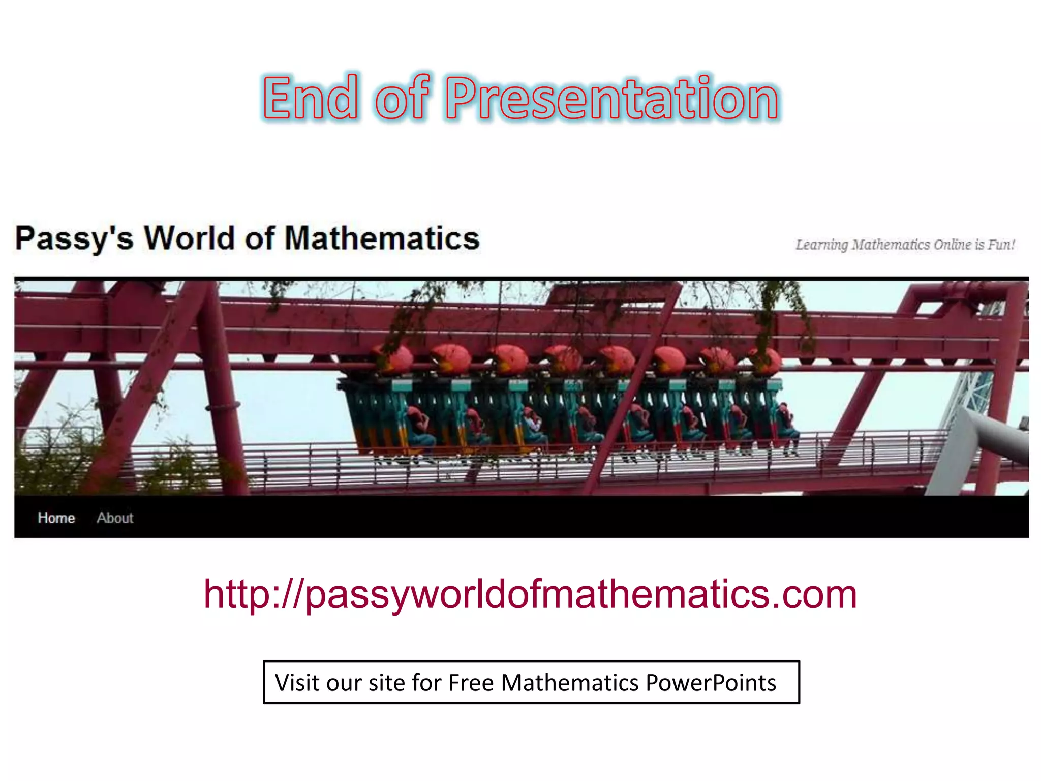 http://passyworldofmathematics.com

   Visit our site for Free Mathematics PowerPoints
 