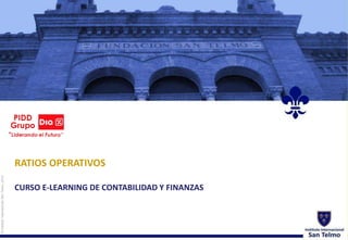 RATIOS OPERATIVOS 
CURSO E-LEARNING DE CONTABILIDAD Y FINANZAS 
© Instituto Internacional San Telmo, 2014 
 