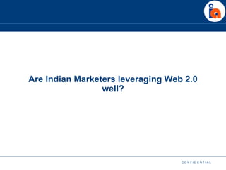 Are Indian Marketers leveraging Web 2.0 well? 
