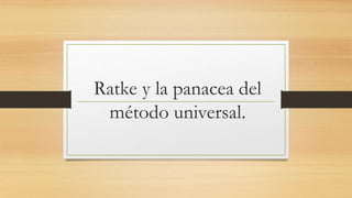 Ratke y la panacea del
método universal.
 