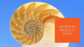 MICROSOFT
PRODUCTS
WITH R
 