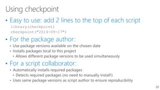 • Easy to use: add 2 lines to the top of each script
• For the package author:
• For a script collaborator:
20
 
